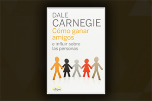 «Cómo ganar amigos e influir sobre las personas» de Dale Carnegie